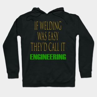 If Welding Was Easy They'd Call It Engineering Funny Welder Hoodie